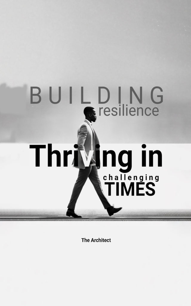 Building Resilience Thriving In Challenging Times – TheArchitectSpace